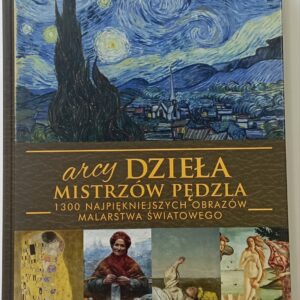 ARCYDZIEŁA MISTRZÓW PĘDZLA – 1300 najpiękniejszych obrazów malarstwa światowego.